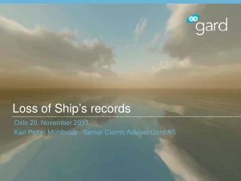 Loss of Ships records  Oslo 20. November 2013  Karl Petter Mhlbradt - Senior Claims Adviser