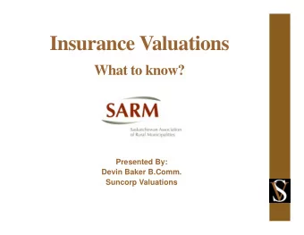 Insurance Valuations  What to know?  Presented By:  Devin Baker B.Comm.  Suncorp Valuations  What