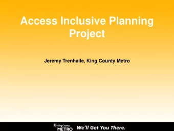 Project  Jeremy Trenhaile, King County Metro  Project Goal  Utilize an inclusive planning process