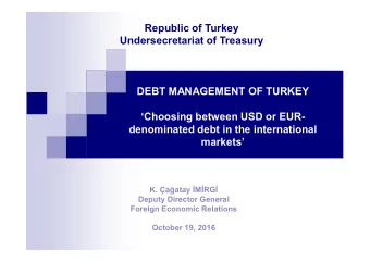 Republic of Turkey  Undersecretariat of Treasury  DEBT MANAGEMENT OF TURKEY  Choosing between