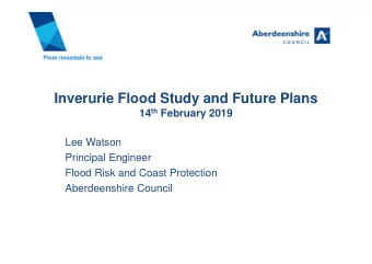 Inverurie Flood Study and Future Plans 14 th February 2019  Lee Watson  Principal Engineer  Flood