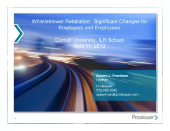 Whistleblower Retaliation:  Significant Changes for  Employers and Employees  Cornell University,