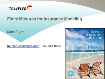 Finite Mixtures for Insurance Modeling  Matt Flynn  mjflynn@travelers.com    860-954-0894 Outline -