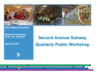 Second Avenue Subway  Ph.D., P.E., President  Ph.D., P.E., President  Quarterly Public Workshop