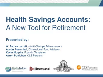 Health Savings Accounts:  A New Tool for Retirement  Presented by: W. Patrick Jarrett ,