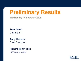 Preliminary Results  Wednesday 16 February 2005  Peter Smith  Chairman  Andy Harrison  Chief