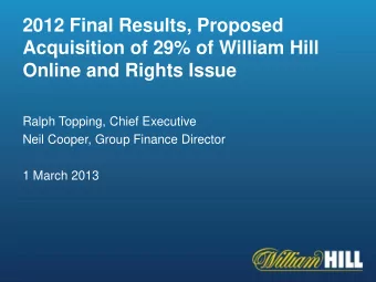 2012 Final Results, Proposed  Acquisition of 29% of William Hill  Online and Rights Issue  Ralph