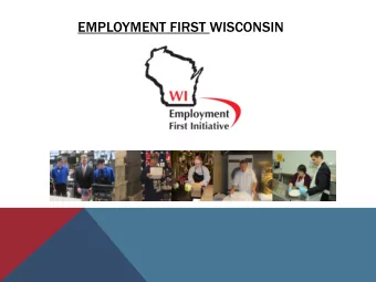 EMPLOYMENT FIRST WISCONSIN  SO, WHAT IS EMPLOYMENT FIRST?  It is..  The understanding that