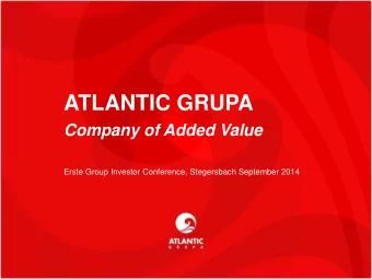 ATLANTIC GRUPA  Company of Added Value  Erste Group Investor Conference, Stegersbach September 2014