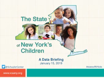 A Data Briefing  January 15, 2019  #stateofNYkids  @SchuylerCenter  www.scaany.org Public Policy