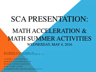 SCA PRESENTATION:  MATH ACCELERATION &amp;  MATH SUMMER ACTIVITIES  WEDNESDAY, MAY 4, 2016  R A Y M