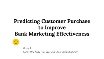 Predicting Customer Purchase  to Improve  Bank Marketing Effectiveness  Group 6  Sandy Wu, Andy