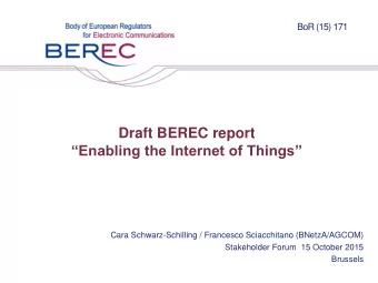 Draft BEREC report  Enabling the Internet of Things  Cara Schwarz-Schilling / Francesco