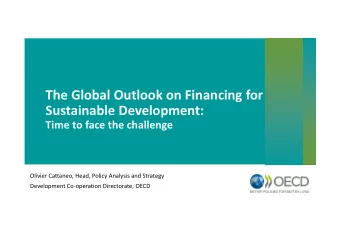 The Global Outlook on Financing for  Sustainable Development:  Time to face the challenge  Olivier
