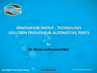 SOLUTION PROVIDER IN AUTOMOTIVE PARTS  By Dr. Banja Junhasavasdikul Copy Right  Innovation Group