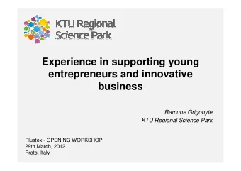 Experience in supporting young  entrepreneurs and innovative  business  Ramune Grigonyte  KTU
