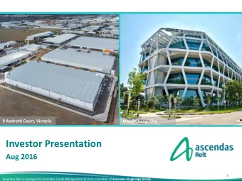 Investor Presentation  Aug 2016  1 Ascendas Reit is managed by Ascendas Funds Management (S) Ltd, a