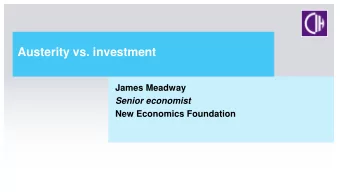 Austerity vs. investment  James Meadway  Senior economist  New Economics Foundation  Current UK