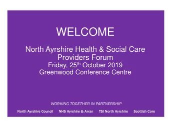 WELCOME  North Ayrshire Health &amp; Social Care  Providers Forum  Add Title Here Friday, 25 th