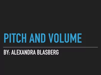 PITCH AND VOLUME  BY: ALEXANDRA BLASBERG  WHAT IS PITCH?  PITCH IS HOW HIGH OR LOW SOUND IS. AN