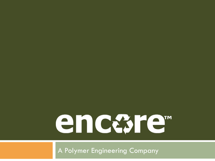 a polymer engineering company encore background