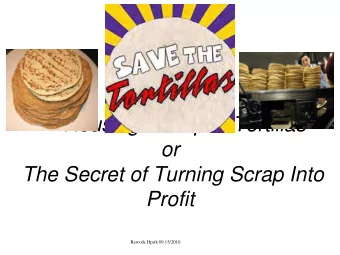 Reusing Off-Spec Tortillas  or  The Secret of Turning Scrap Into  Profit  Rework Hpirk 09 15/2010