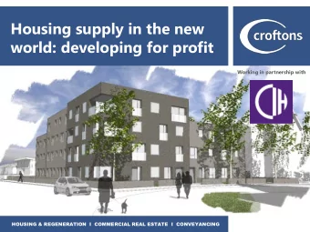 Housing supply in the new  world: developing for profit  Working in partnership with