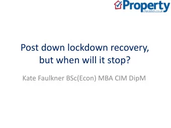 Post down lockdown recovery,  but when will it stop?  Kate Faulkner BSc(Econ) MBA CIM DipM  What