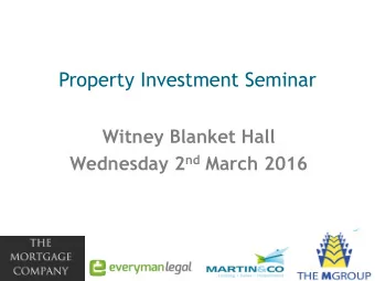 Property Investment Seminar  Witney Blanket Hall Wednesday 2 nd March 2016  Agenda  Funding Your
