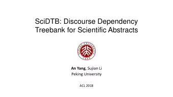 SciDTB: Discourse Dependency  Treebank for Scientific Abstracts An Yang , Sujian Li  Peking