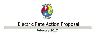 Ele  lectric Rate Act  ction Proposal  February 2017  Hu  Huntsville Util  tilities Rate His
