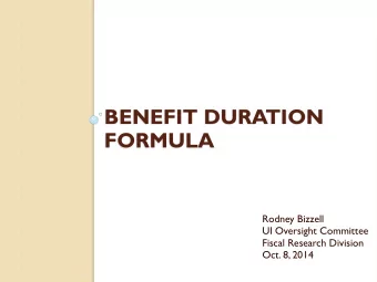 BENEFIT DURATION  FORMULA  Rodney Bizzell  UI Oversight Committee  Fiscal Research Division  Oct.