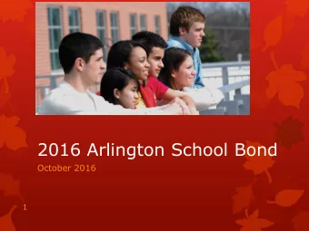 2016 Arlington School Bond  October 2016  1  2016 Arlington School Bond  Presentation  History