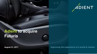 Adient to acquire  Futuris  Improving the experience of a world in motion  August 21, 2017  Forward