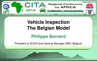 The Belgian Model  Philippe Bernard  President of GOCA and General Manager AIBV, Belgium  Vehicle