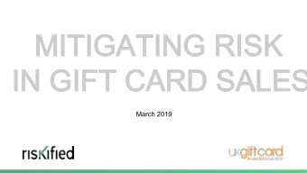 MITIGATING RISK  MITIGATING RISK  IN GIFT CARD SALES  IN GIFT CARD SALES  March 2019  MEET