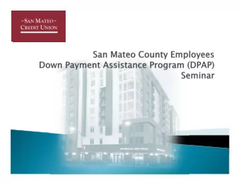 San Mateo County Dow n Paym ent Assistance Program  Exclusive San Mateo County Em ployee and