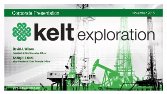 Corporate Presentation  November 2018  KeltExploration.com  David J. Wilson  President &amp; Chief