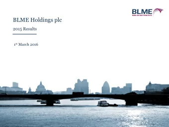 BLME Holdings plc  2015 Results 1 st March 2016  Disclaimer The material in this document is