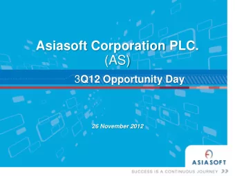 (AS) 3 Q12 Opportunity Day 26 November 2012 Disclaimer Agenda    The information contained in