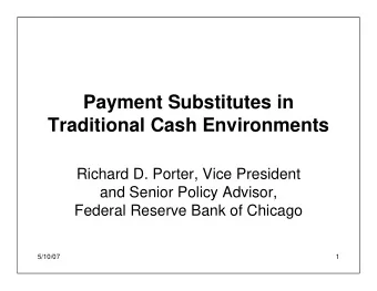 Payment Substitutes in  Traditional Cash Environments  Richard D. Porter, Vice President  and