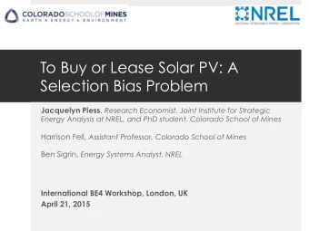 To Buy or Lease Solar PV: A Selection Bias Problem Jacquelyn Pless , Research Economist, Joint