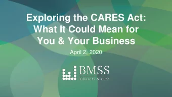Exploring the CARES Act:  What It Could Mean for  You &amp; Your Business  April 2, 2020  Paycheck