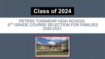 Class of 2024  PETERS TOWNSHIP HIGH SCHOOL 9 TH GRADE COURSE SELECTION FOR FAMILIES  2020-2021  1