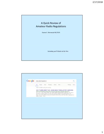 A Quick Review of Amateur Radio Regulations Duane E. Sherwood WL7CVD Someday youll thank me for