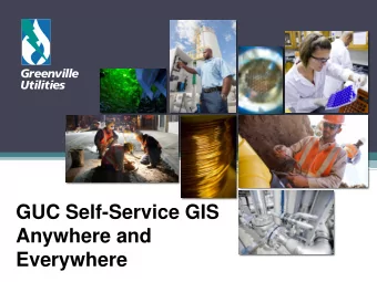 GUC Self-Service GIS  Anywhere and  Everywhere  GUC: 107+ Years of Service  180,000  requests  (430
