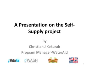 Supply project  By  Christian J Kekurah  Program Manager-WaterAid  1  Contents  1. Basic project
