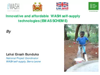 By  Lahai Ensah Bunduka  National Project Coordinator  WAS  H self-supply, S  ierra Leone  WASH