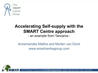 Accelerating Self-supply with the  SMART Centre approach  - an example from Tanzania -  Annemarieke
