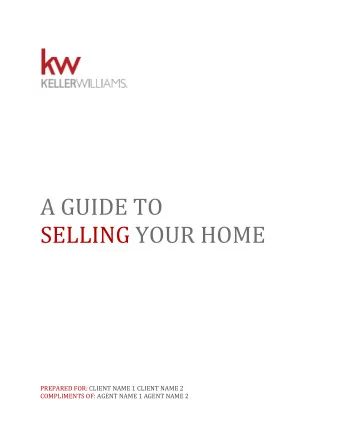 A GUIDE TO  SELLING YOUR HOME  PREPARED FOR: CLIENT NAME 1 CLIENT NAME 2 COMPLIMENTS OF: AGENT NAME